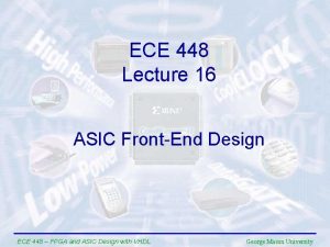 ECE 448 Lecture 16 ASIC FrontEnd Design ECE