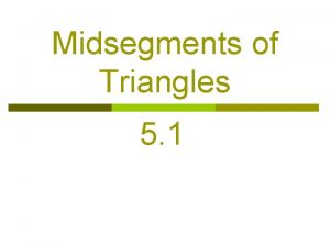 Midsegments of Triangles 5 1 Vocabulary p M