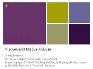 Miscues and Miscue Analysis Ashley Blossom An ESL