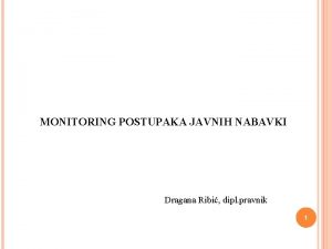 MONITORING POSTUPAKA JAVNIH NABAVKI Dragana Ribi dipl pravnik