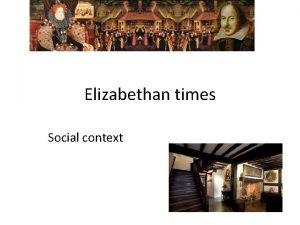 Elizabethan times Social context Elizabethan society Social classes