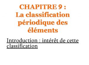 CHAPITRE 9 La classification priodique des lments Introduction