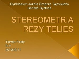 Gymnzium Jozefa Gregora Tajovskho Bansk Bystrica STEREOMETRIA REZY