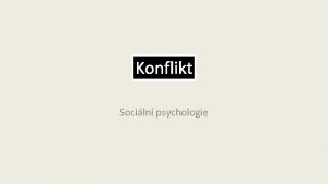 Konflikt Sociln psychologie Poadavky Pojmy Konflikt interpersonln konflikt