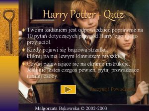 Harry Potter Quiz Twoim zadaniem jest odpowiedzie poprawnie