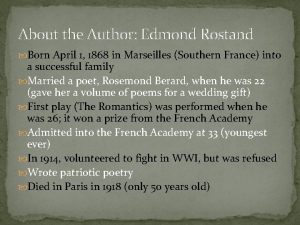 About the Author Edmond Rostand Born April 1