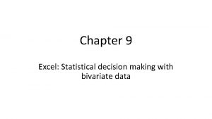 Chapter 9 Excel Statistical decision making with bivariate