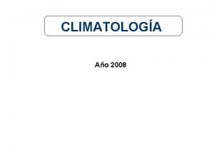 CLIMATOLOGA Ao 2008 PROGRAMA 1 Sistema climtico Predictabilidad