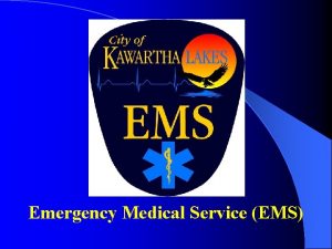 Emergency Medical Service EMS EMS delivers frontline 911