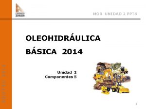 MOB UNIDAD 2 PPT 5 OLEOHIDRULICA ADOTEC 2014