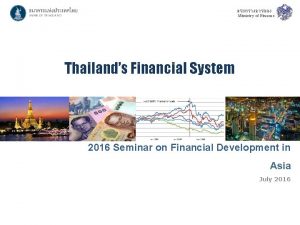 Ministry of Finance Thailands Financial System 2016 Seminar