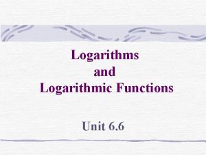 Logarithms and Logarithmic Functions Unit 6 6 Warm