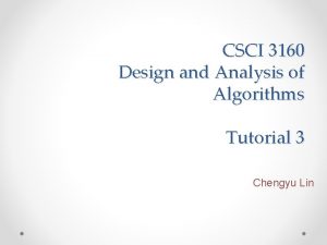 CSCI 3160 Design and Analysis of Algorithms Tutorial