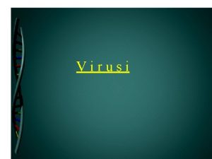 Virusi Virusi otrovi Otkrio ih Dmitrij Ivanovski 1892