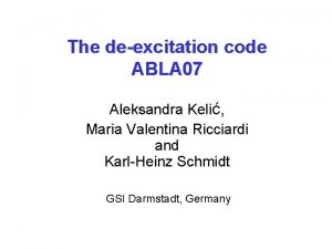 The deexcitation code ABLA 07 Aleksandra Keli Maria