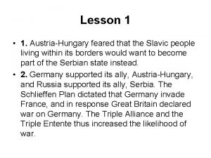 Lesson 1 1 AustriaHungary feared that the Slavic