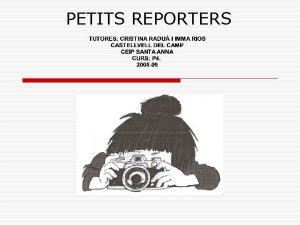 PETITS REPORTERS INTRODUCCI q En educaci infantil lobjectiu