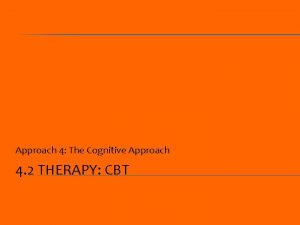 Approach 4 The Cognitive Approach 4 2 THERAPY