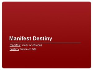 Manifest Destiny manifest clear or obvious destiny future