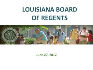 LOUISIANA BOARD OF REGENTS June 27 2012 1