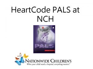 Heart Code PALS at NCH What is the