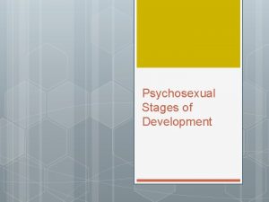 What are the five stages of psychosexual development