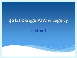 40 lat Okrgu PZW w Legnicy 1976 2016