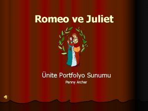 Romeo ve Juliet nite Portfolyo Sunumu Penny Archer