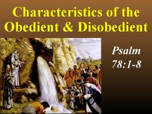 Characteristics of the Obedient Disobedient Psalm 78 1