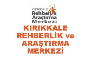 KIRIKKALE REHBERLK ve ARATIRMA MERKEZ SINAV KAYGISI VE