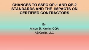 CHANGES TO SSPC QP1 AND QP2 STANDARDS AND