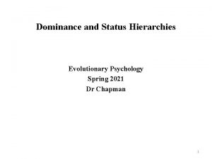 Dominance and Status Hierarchies Evolutionary Psychology Spring 2021