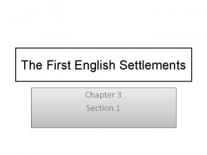 The First English Settlements Chapter 3 Section 1