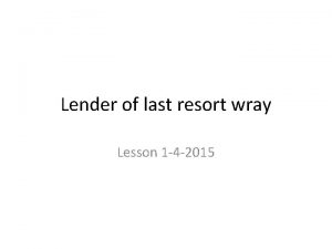 Lender of last resort wray Lesson 1 4
