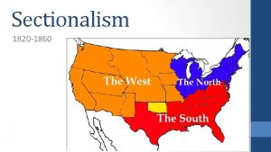 Sectionalism 1820 1860 Essential Question Compare and contrast