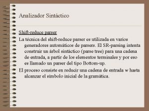 Analizador Sintctico Shiftreduce parser La tcnica del shiftreduce