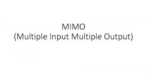 MIMO Multiple Input Multiple Output MIMO multiple input