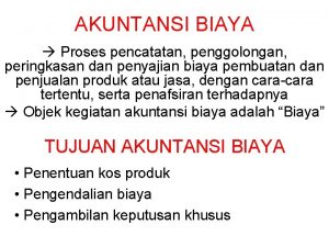 AKUNTANSI BIAYA Proses pencatatan penggolongan peringkasan dan penyajian