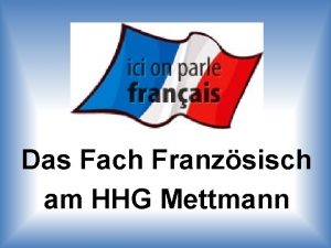 Das Fach Franzsisch am HHG Mettmann Warum Franzsisch