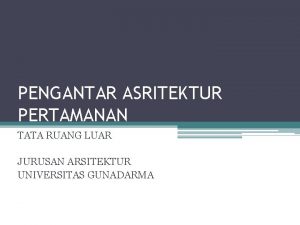 PENGANTAR ASRITEKTUR PERTAMANAN TATA RUANG LUAR JURUSAN ARSITEKTUR