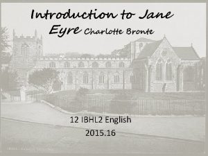 Introduction to Jane Eyre Charlotte Bronte 12 IBHL