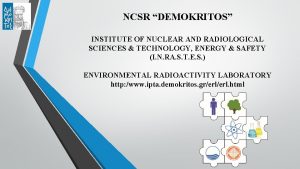 NCSR DEMOKRITOS INSTITUTE OF NUCLEAR AND RADIOLOGICAL SCIENCES