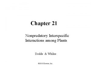 Chapter 21 Nonpredatory Interspecific Interactions among Plants Dodds