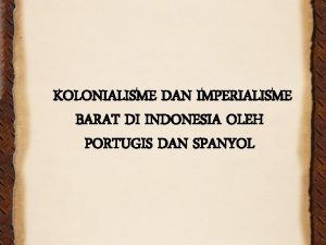 KOLONIALISME DAN IMPERIALISME BARAT DI INDONESIA OLEH PORTUGIS