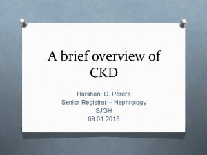 A brief overview of CKD Harshani D Perera