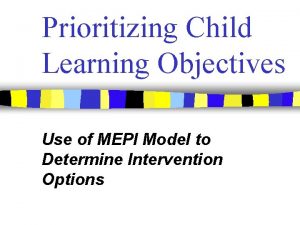 Prioritizing Child Learning Objectives Use of MEPI Model