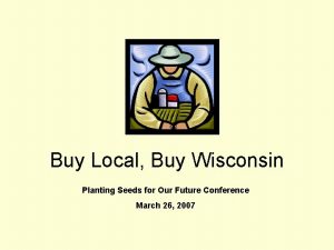 Buy Local Buy Wisconsin Planting Seeds for Our