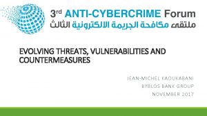 EVOLVING THREATS VULNERABILITIES AND COUNTERMEASURES JEANMICHEL KAOUKABANI BYBLOS