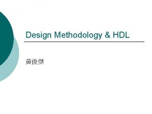 Design Methodology HDL Design Methodology HDL Hardware Description