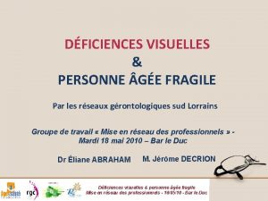 DFICIENCES VISUELLES PERSONNE GE FRAGILE Par les rseaux